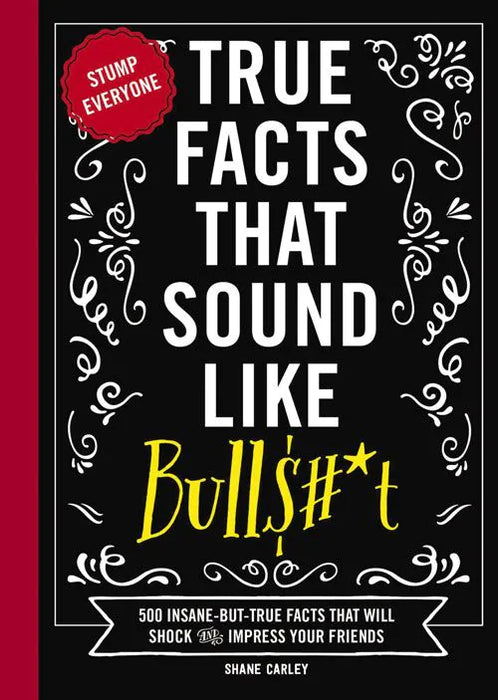 True Facts That Sound Like Bulls**t