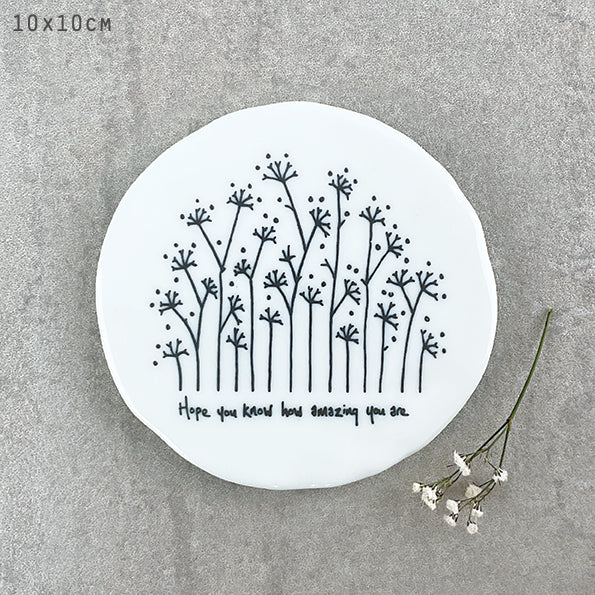 East of India Tall Flowers Porcelain Coaster - Hope You Know How Amazing