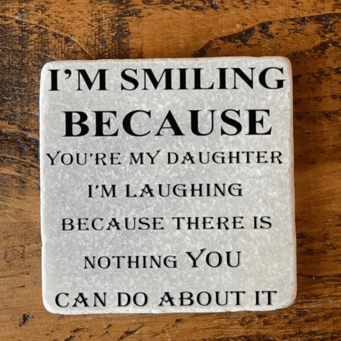 Marble Coaster - I'm Smiling Because You're My Daughter